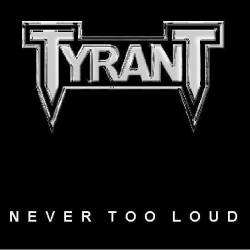 Tyrant (AUS-2) : Never Too Loud